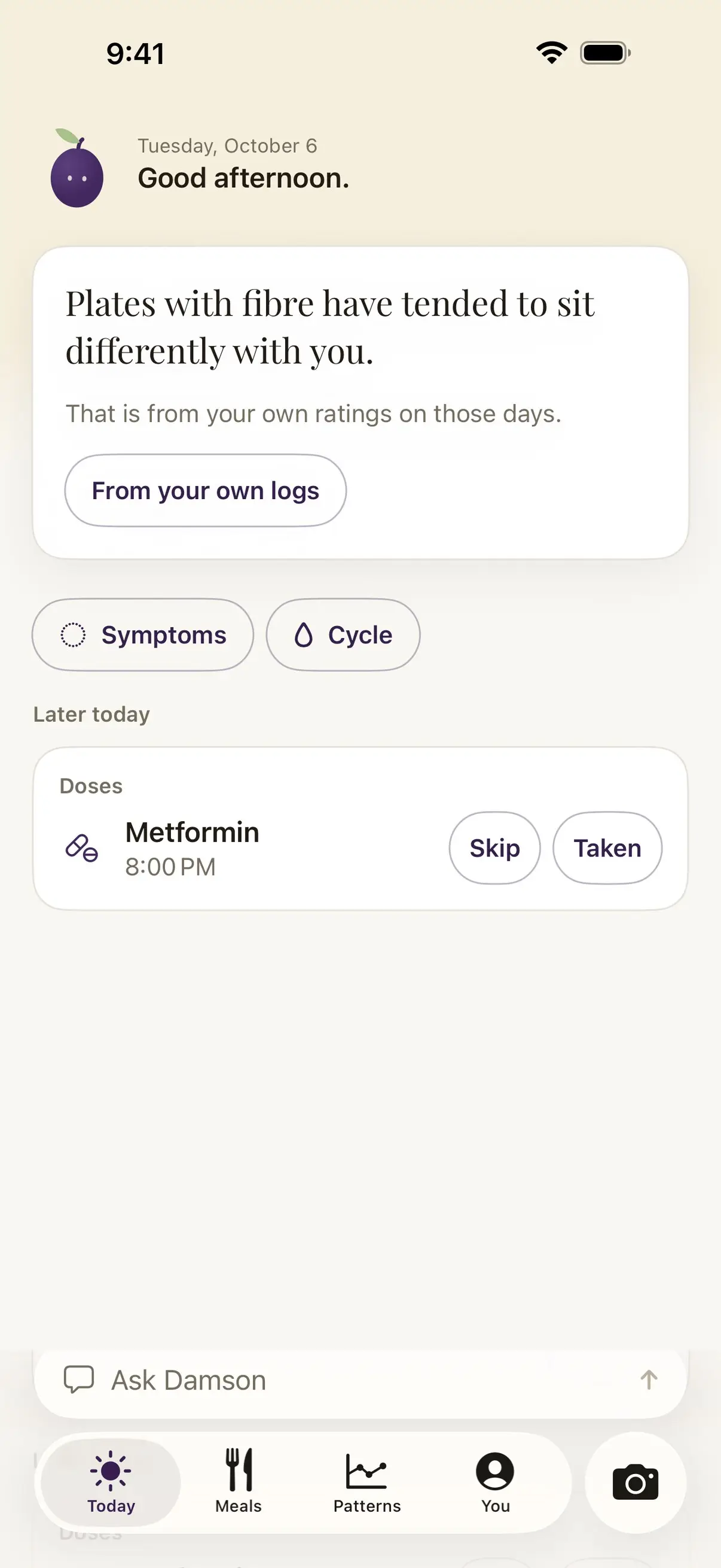 Damson's Today screen in the afternoon. A note at the top says plates with fibre have tended to sit differently with you, from your own ratings on those days. Below it are buttons for Symptoms and Cycle, and under Later today a medicine due at 8:00 PM with Skip and Taken.